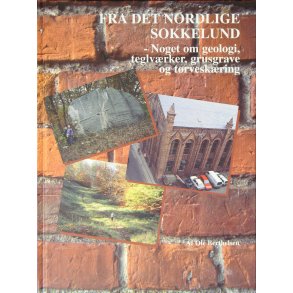 Fra det nordlige Sokkelund  Noget om geologi, teglvrker, grusgrave og trveskring