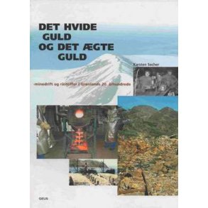 Det hvide guld og det gte guld - minedrift og rstoffer i Grnlands 20. rhundrede